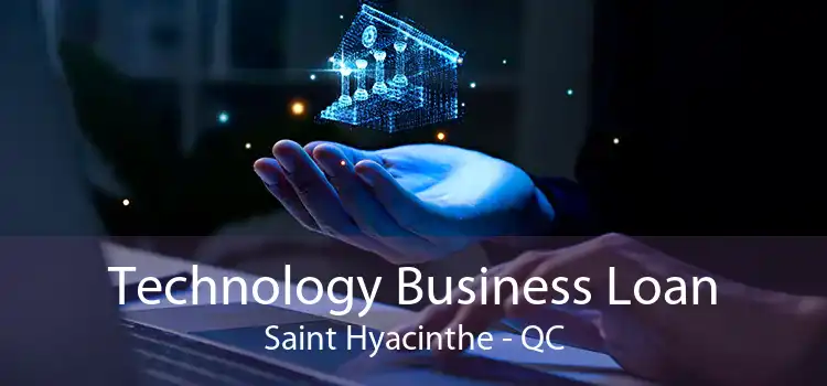 Technology Business Loan Saint Hyacinthe - QC
